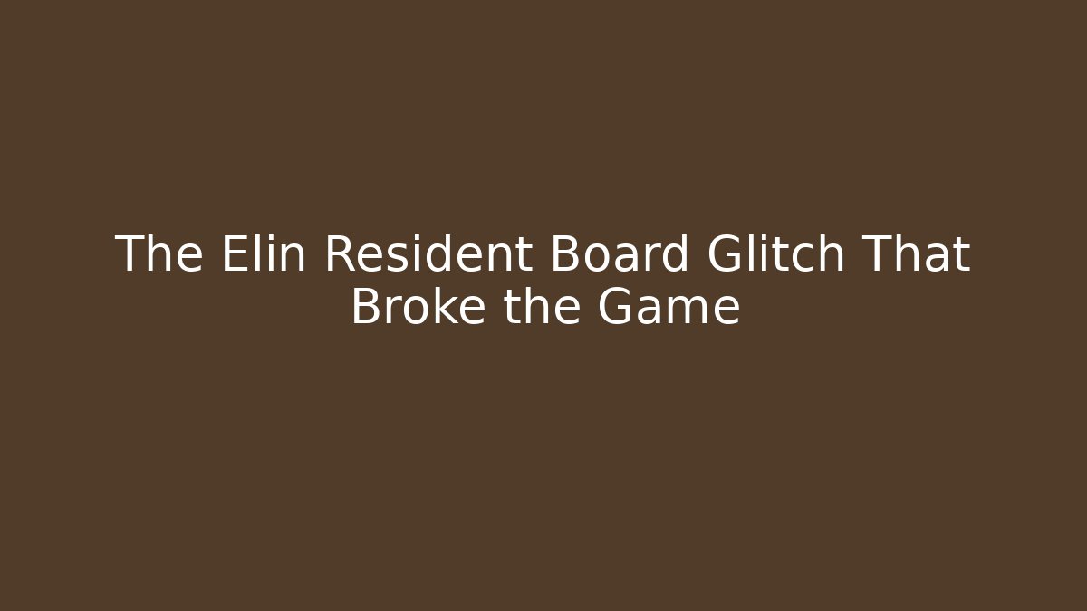 The Elin Resident Board Glitch That Broke the Game