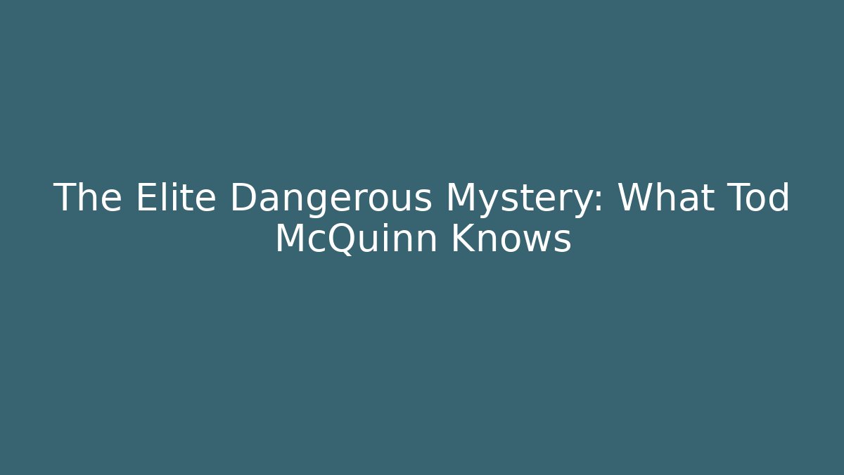 The Elite Dangerous Mystery: What Tod McQuinn Knows