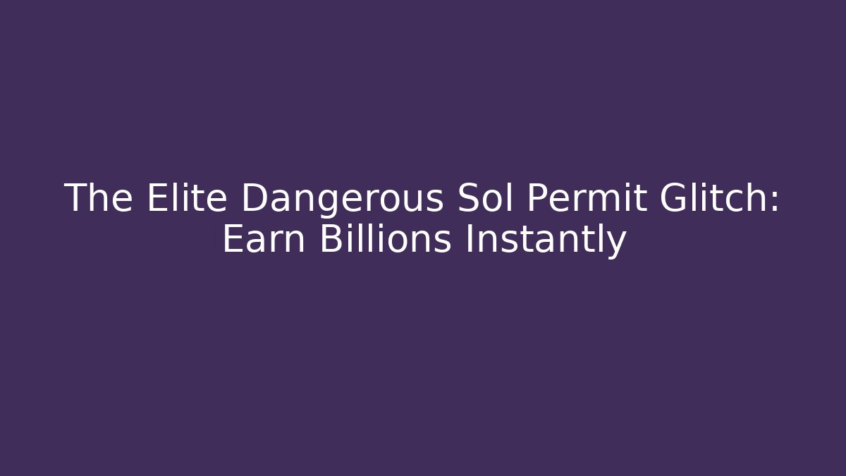 The Elite Dangerous Sol Permit Glitch: Earn Billions Instantly