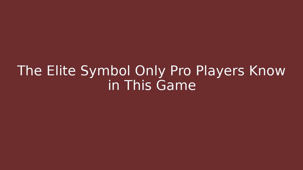 The Elite Symbol Only Pro Players Know in This Game