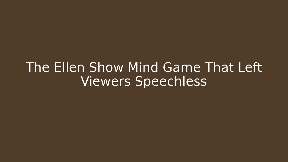 The Ellen Show Mind Game That Left Viewers Speechless - Create More Assets