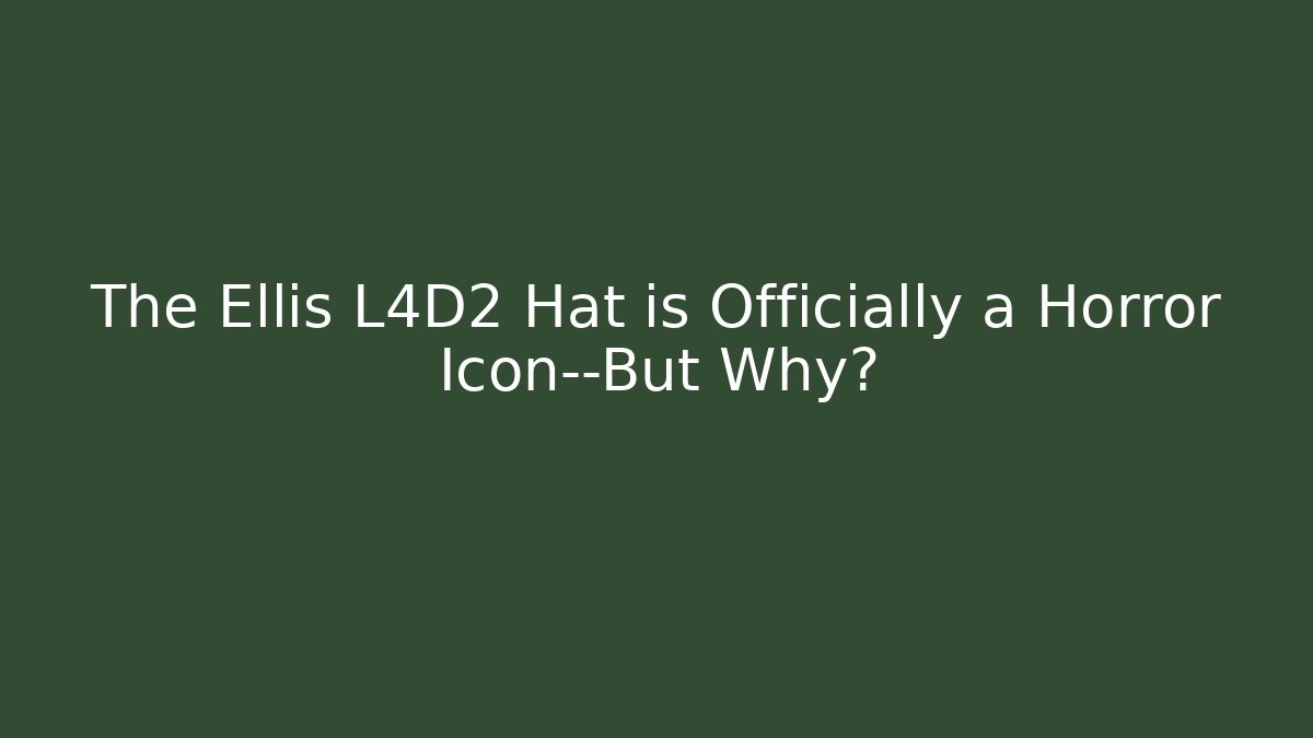 The Ellis L4D2 Hat is Officially a Horror Icon—But Why?