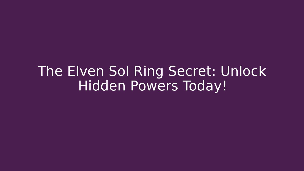 The Elven Sol Ring Secret: Unlock Hidden Powers Today!