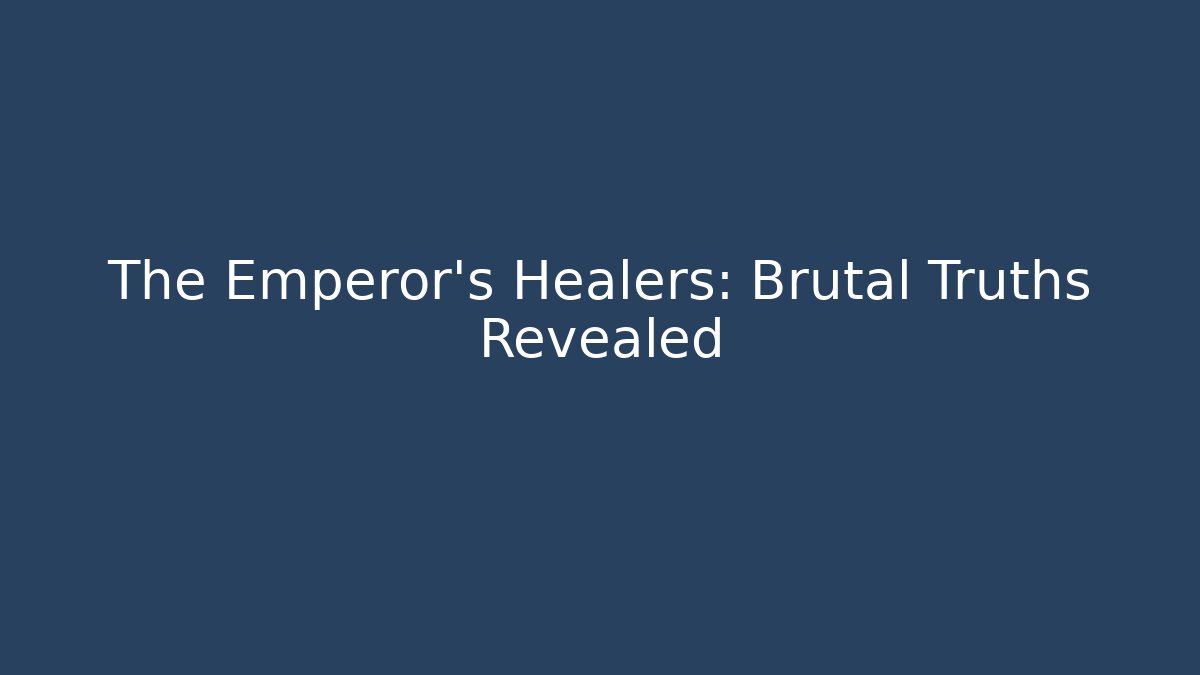 The Emperor's Healers: Brutal Truths Revealed