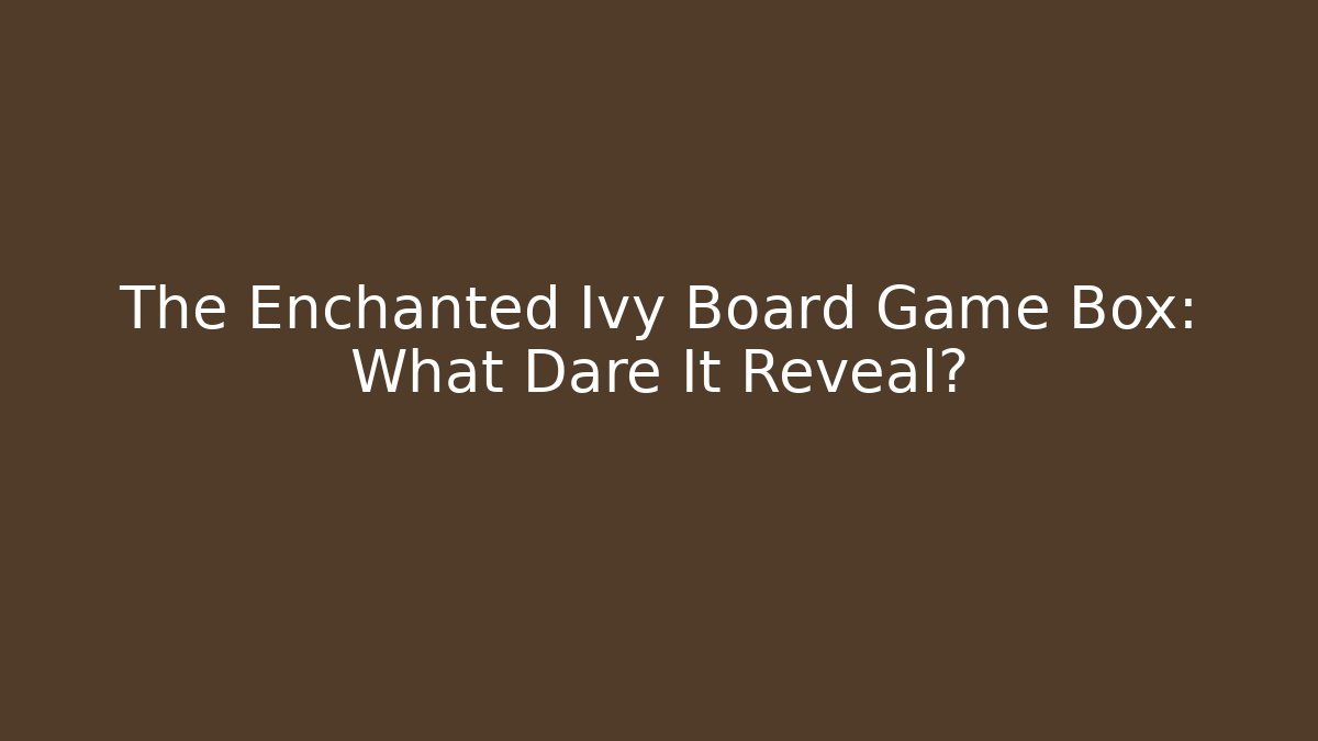 The Enchanted Ivy Board Game Box: What Dare It Reveal?