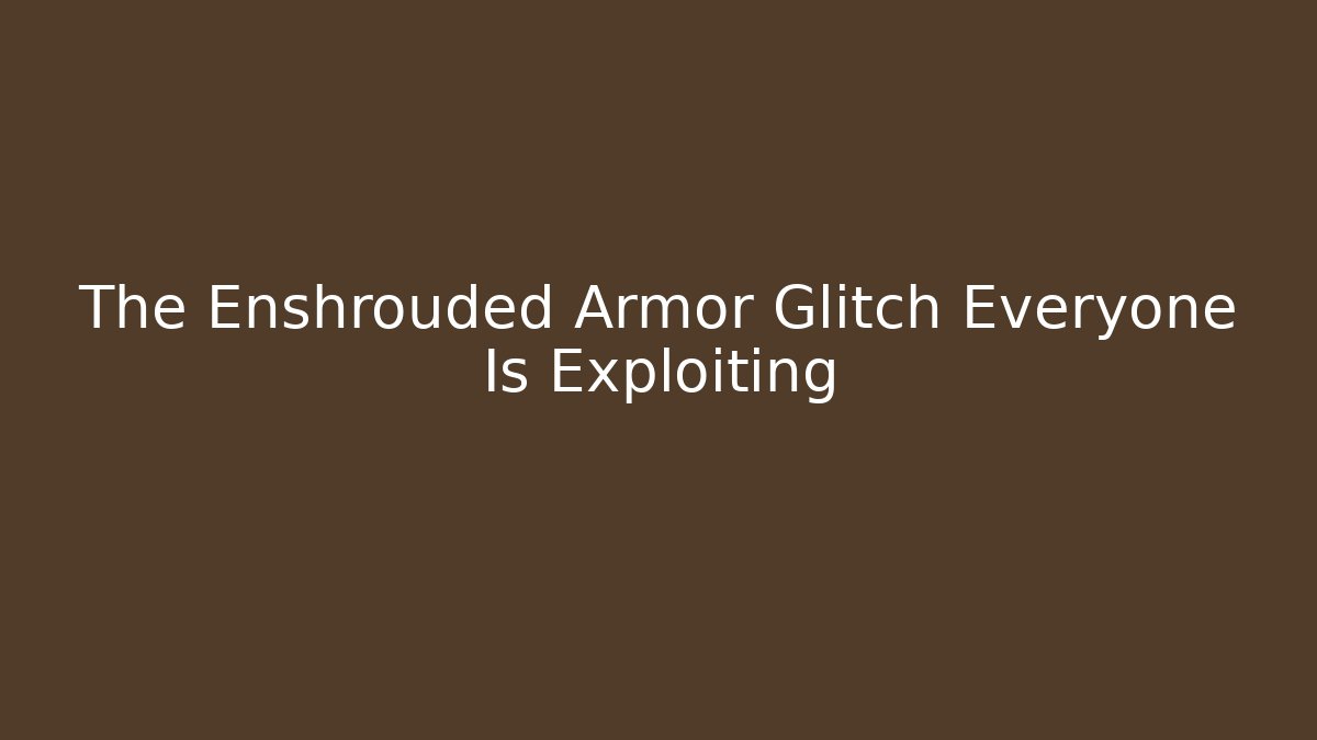 The Enshrouded Armor Glitch Everyone Is Exploiting