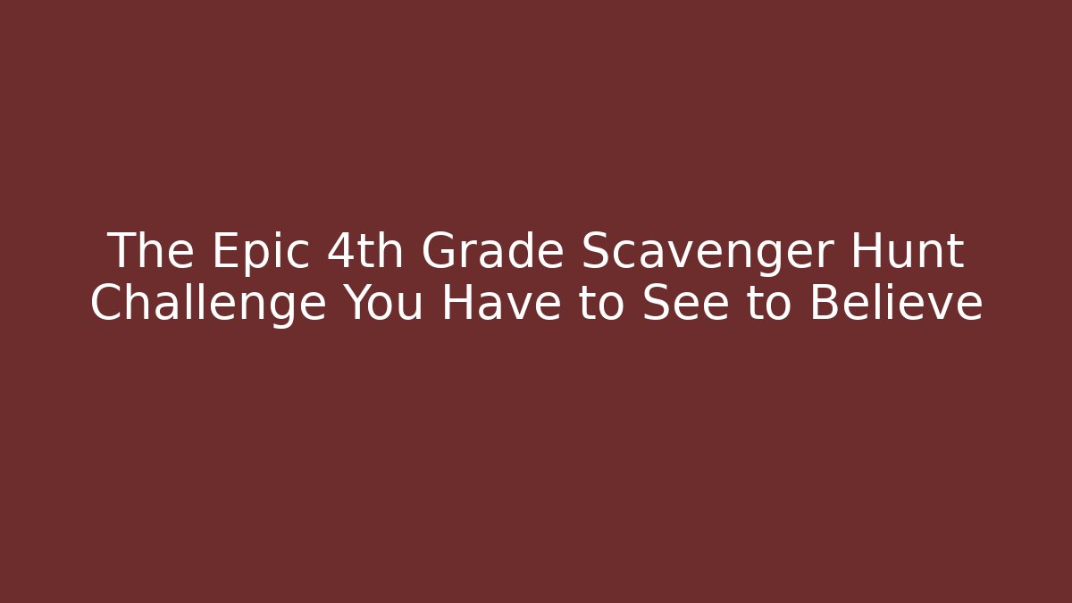 The Epic 4th Grade Scavenger Hunt Challenge You Have to See to Believe