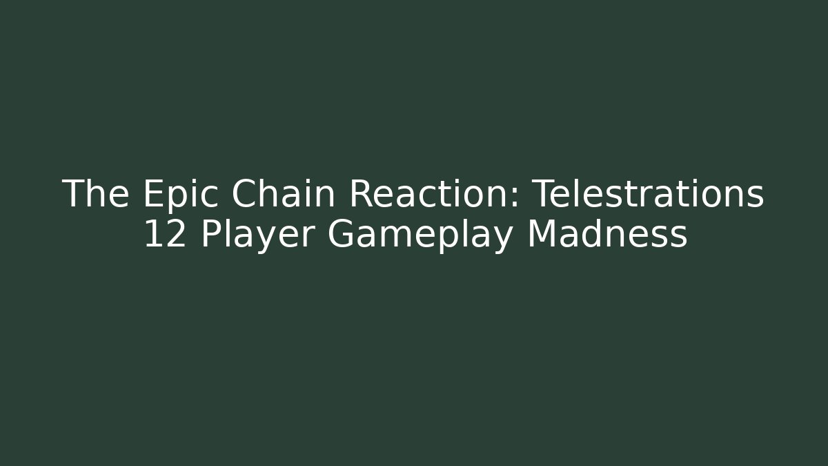 The Epic Chain Reaction: Telestrations 12 Player Gameplay Madness