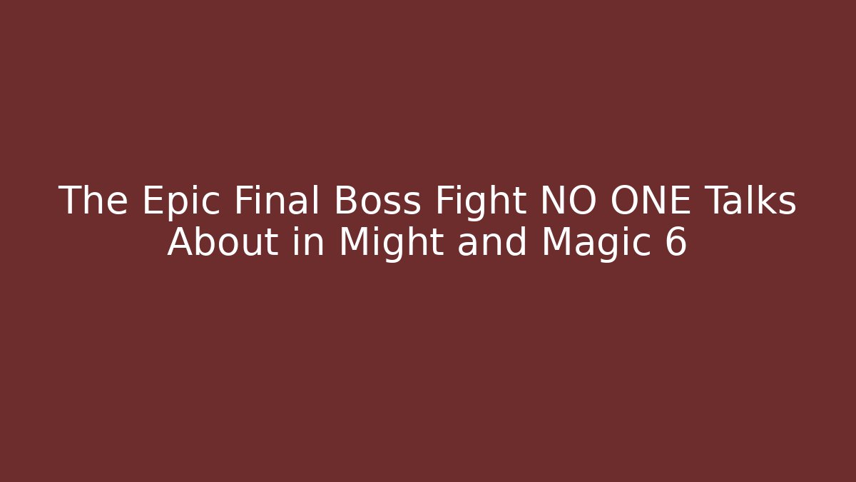 The Epic Final Boss Fight NO ONE Talks About in Might and Magic 6