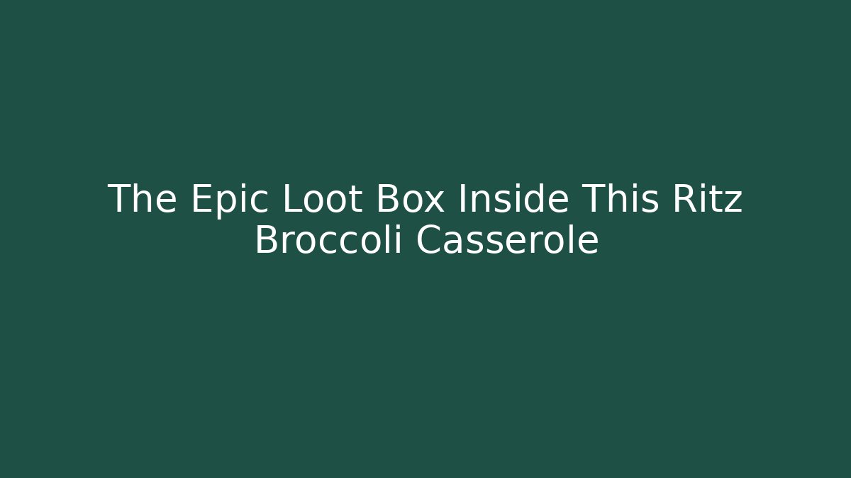 The Epic Loot Box Inside This Ritz Broccoli Casserole