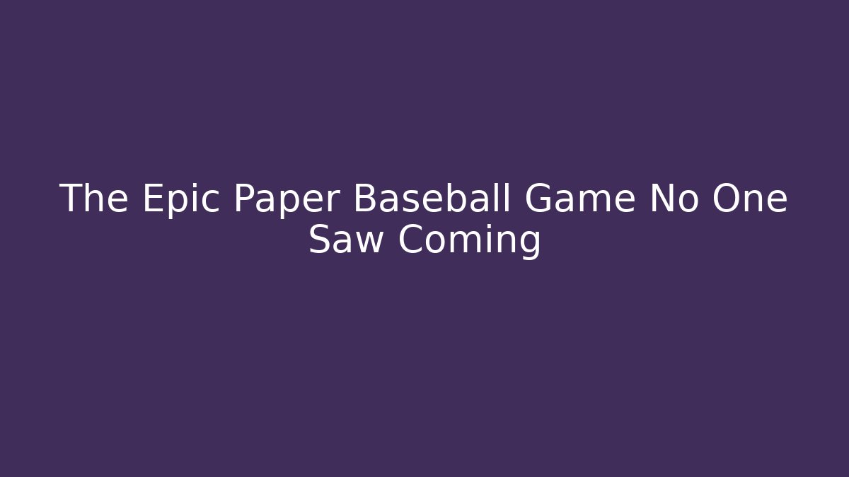 The Epic Paper Baseball Game No One Saw Coming