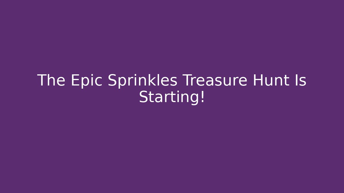 The Epic Sprinkles Treasure Hunt Is Starting! - Create More Assets