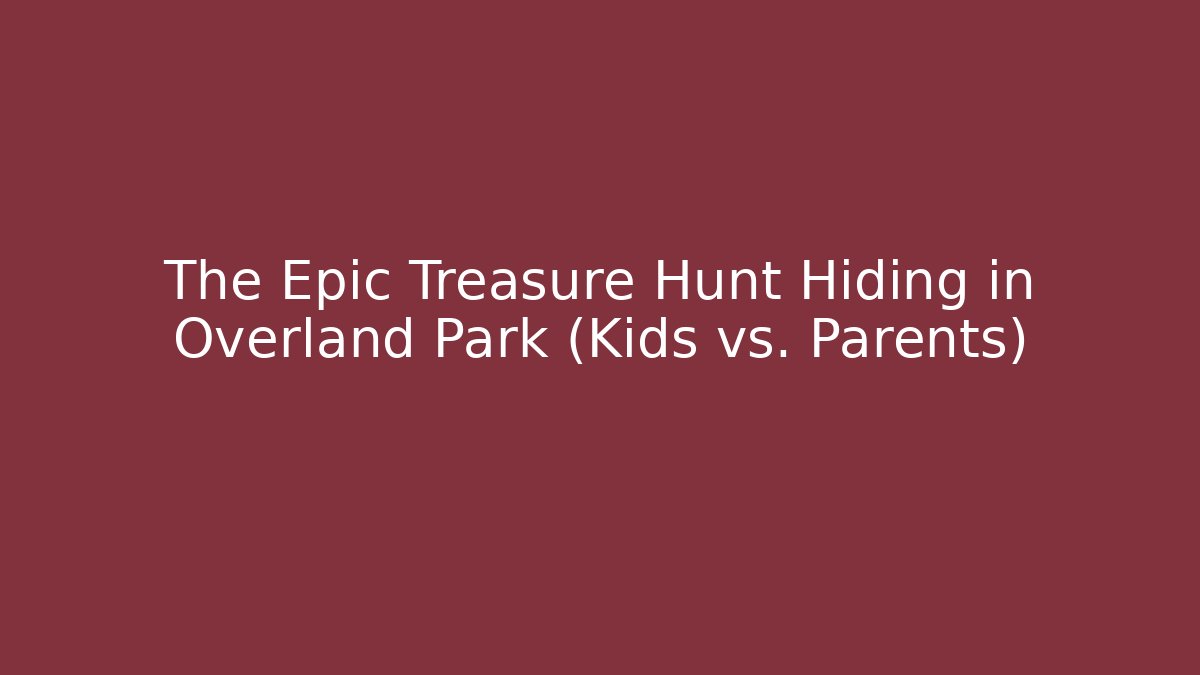 The Epic Treasure Hunt Hiding in Overland Park (Kids vs. Parents)