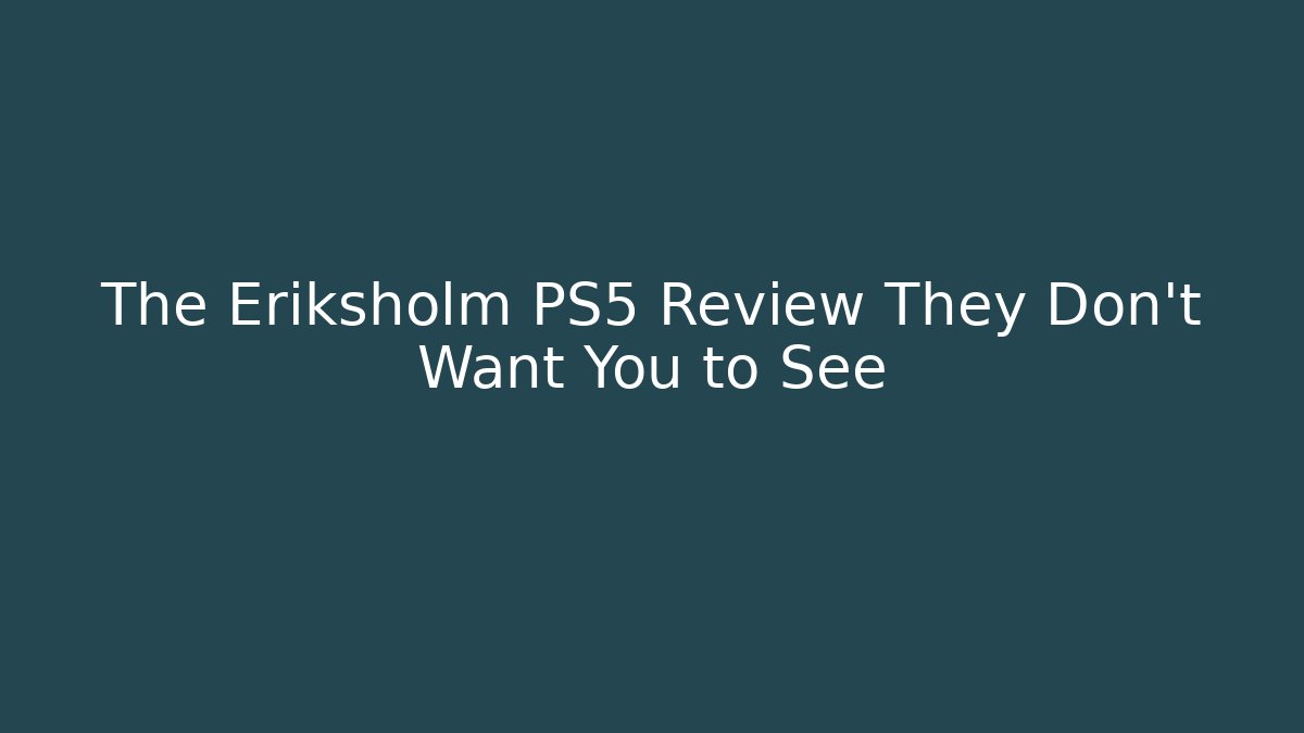 The Eriksholm PS5 Review They Don't Want You to See