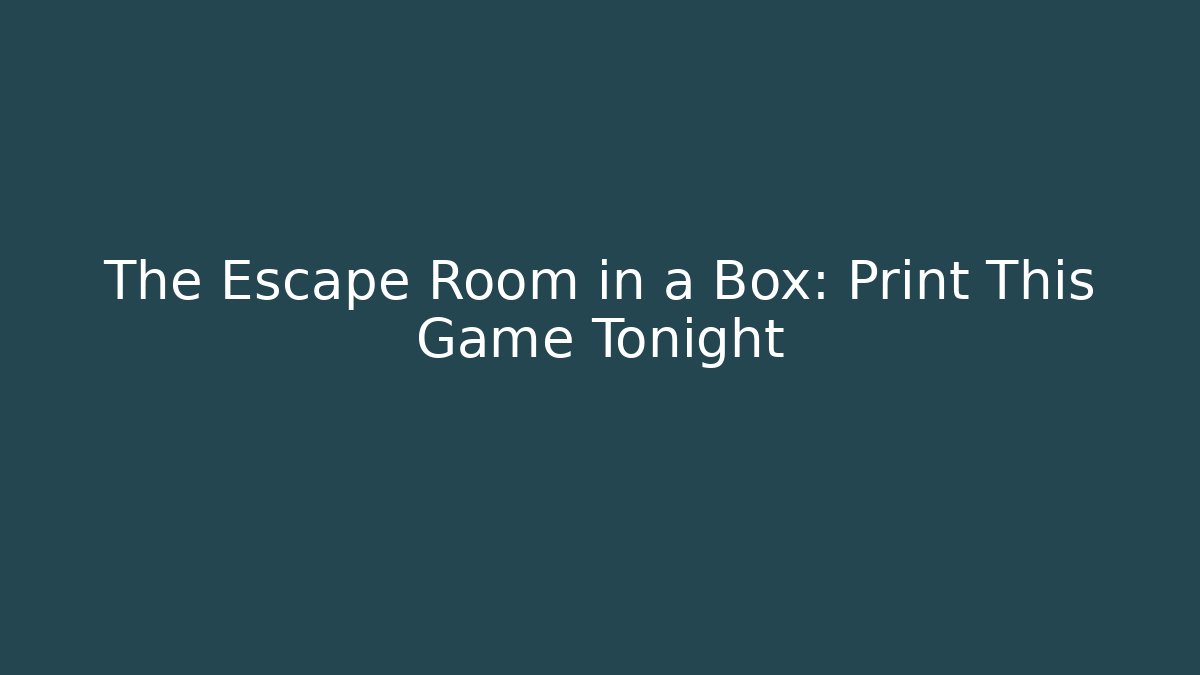 The Escape Room in a Box: Print This Game Tonight