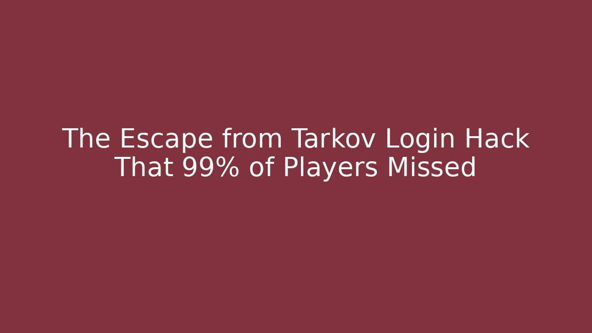 The Escape from Tarkov Login Hack That 99% of Players Missed