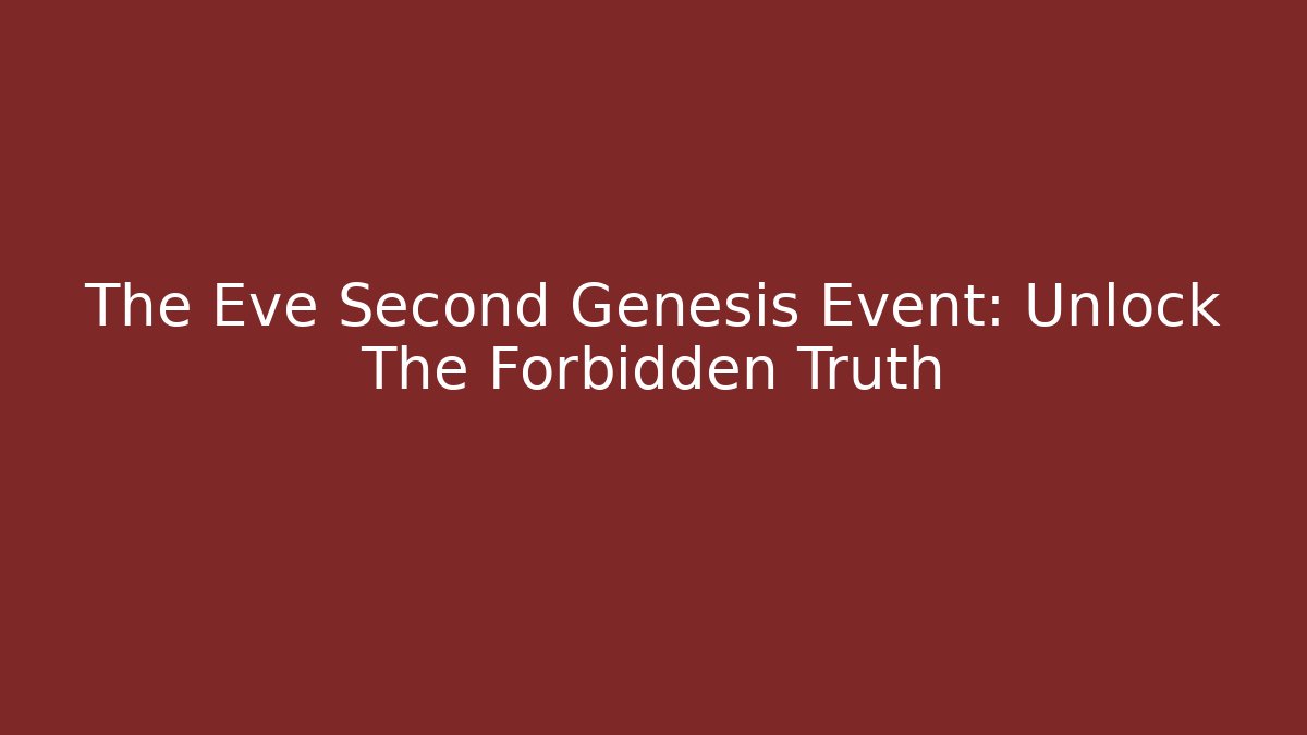 The Eve Second Genesis Event: Unlock The Forbidden Truth