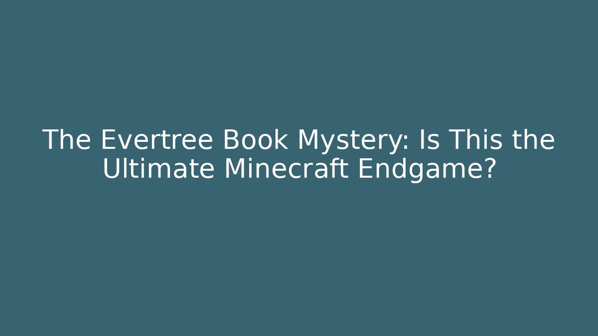 The Evertree Book Mystery: Is This the Ultimate Minecraft Endgame?