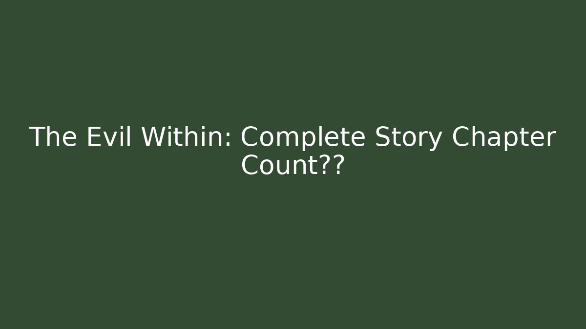 The Evil Within: Complete Story Chapter Count解开 - Create More Assets