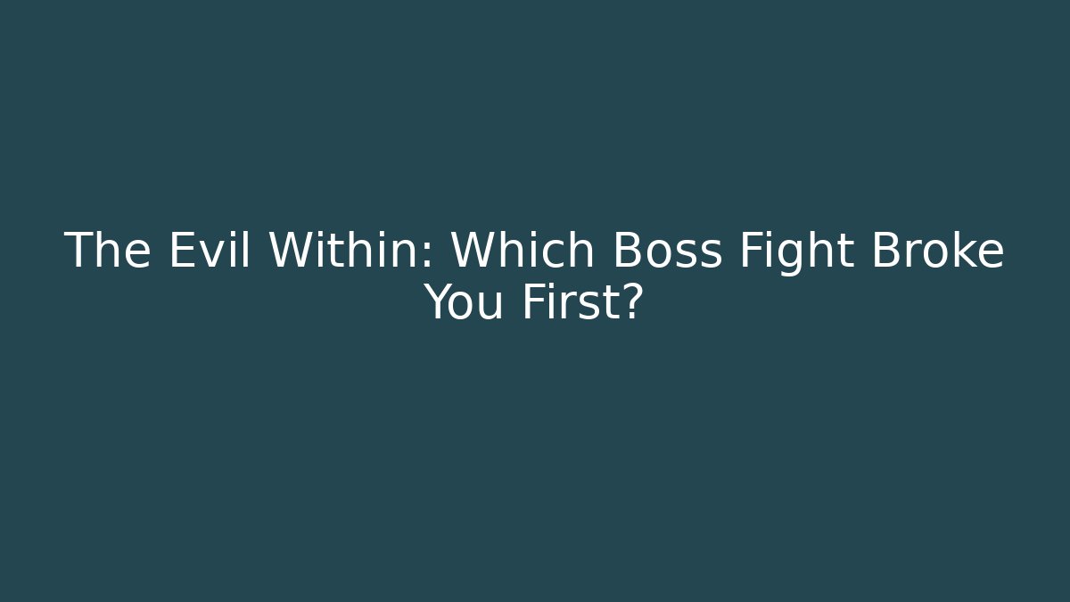 The Evil Within: Which Boss Fight Broke You First?
