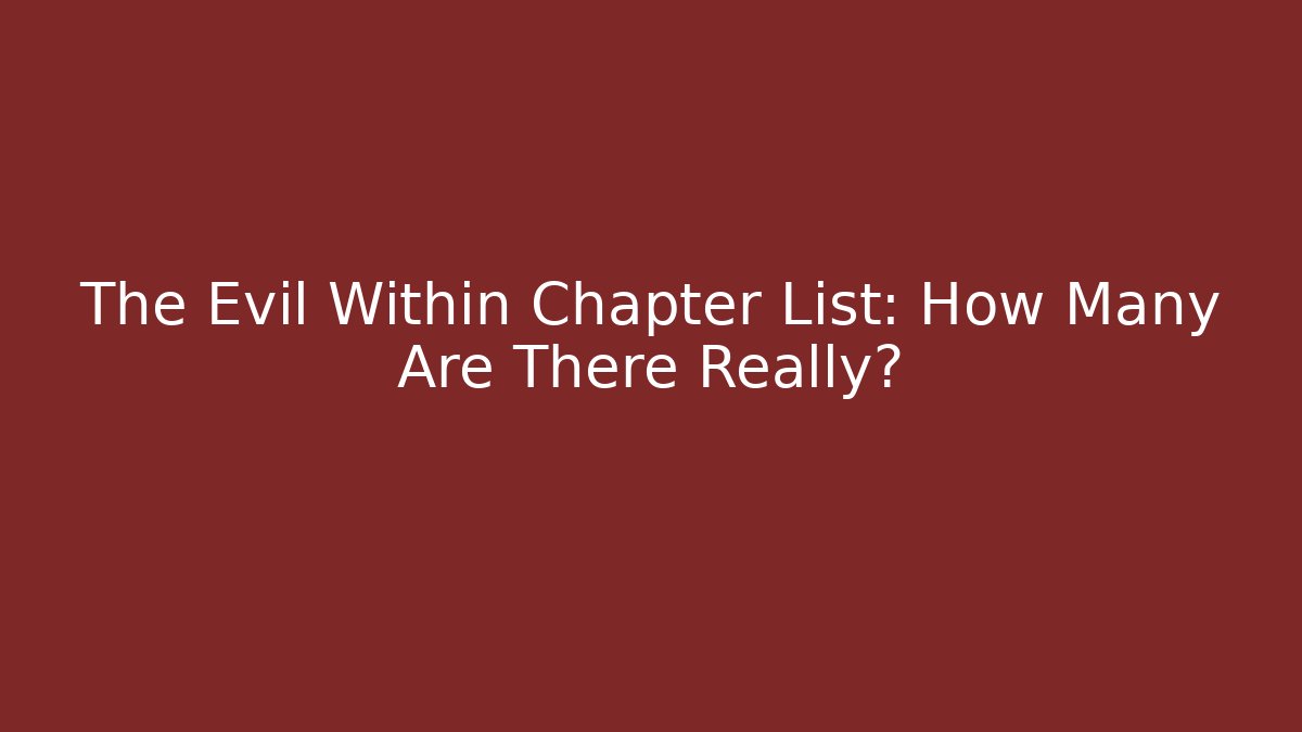 The Evil Within Chapter List: How Many Are There Really? - Create More Assets