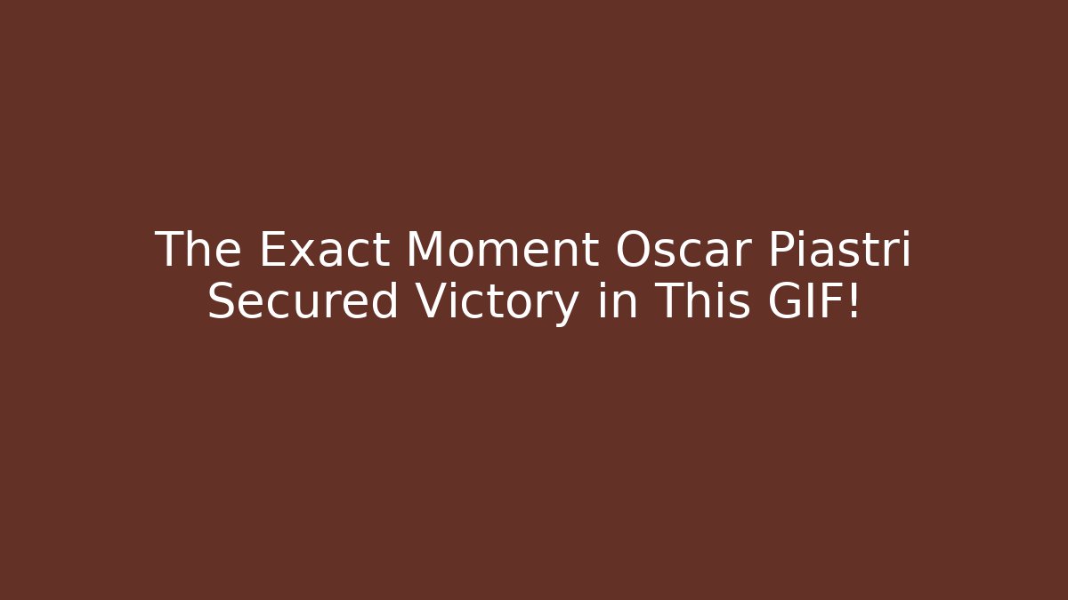 The Exact Moment Oscar Piastri Secured Victory in This GIF!
