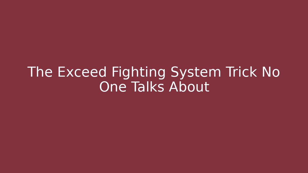 The Exceed Fighting System Trick No One Talks About - Create More Assets