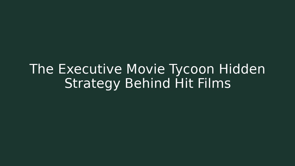 The Executive Movie Tycoon Hidden Strategy Behind Hit Films