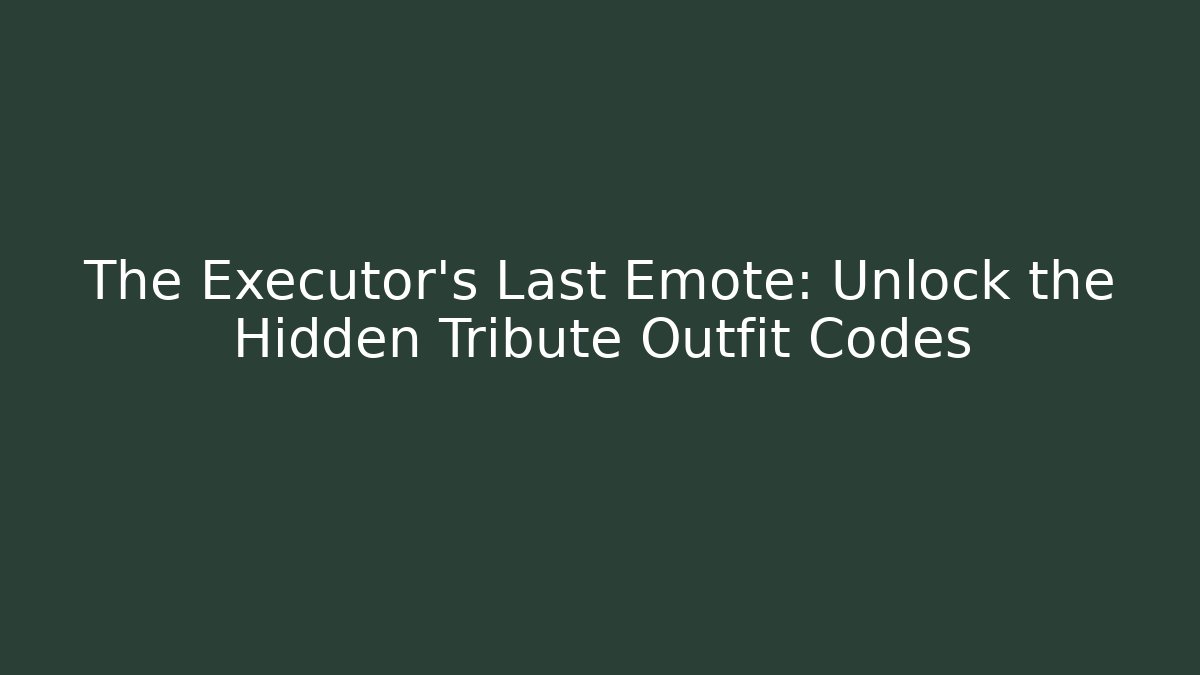 The Executor's Last Emote: Unlock the Hidden Tribute Outfit Codes