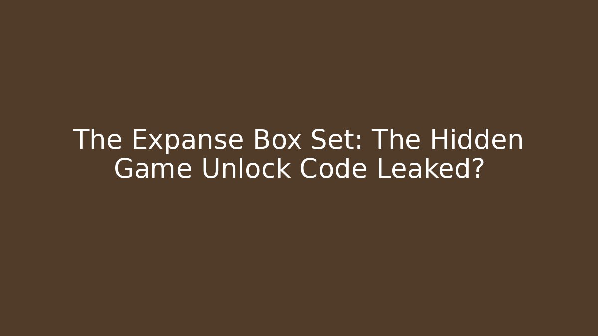 The Expanse Box Set: The Hidden Game Unlock Code Leaked?