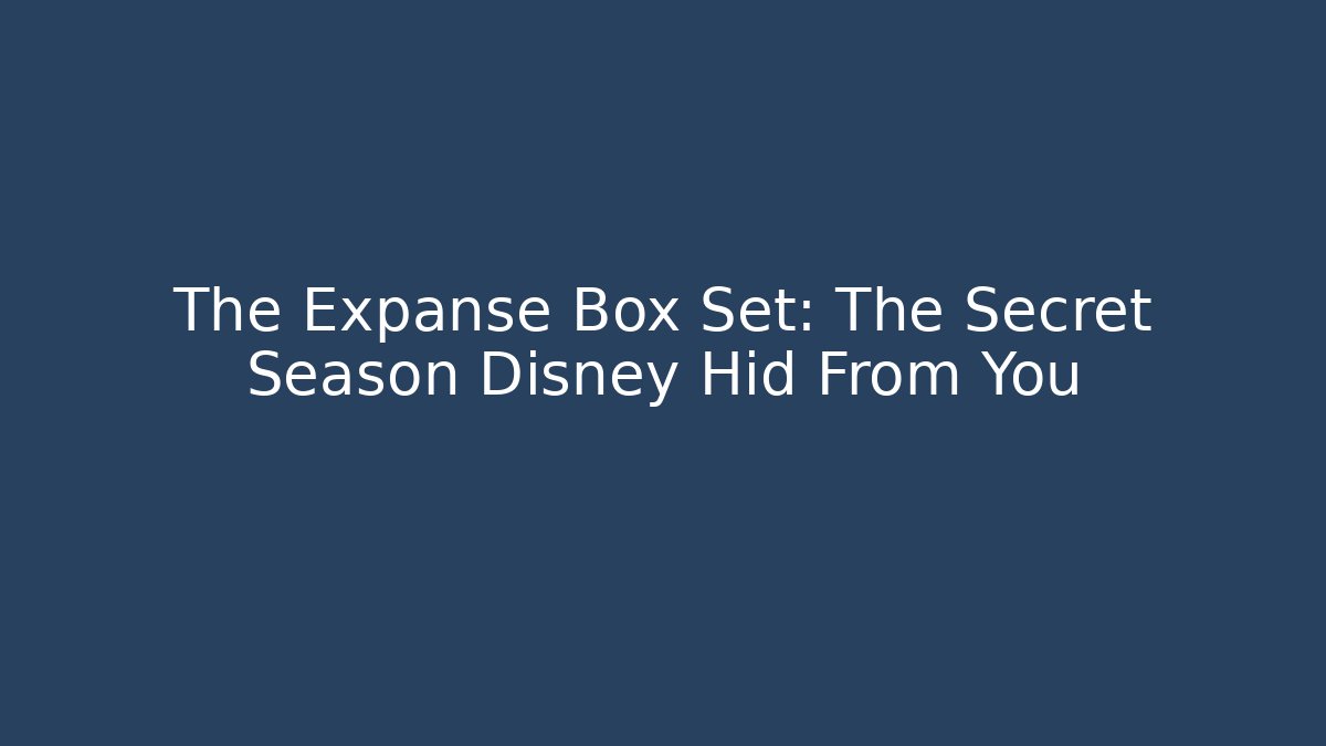 The Expanse Box Set: The Secret Season Disney Hid From You