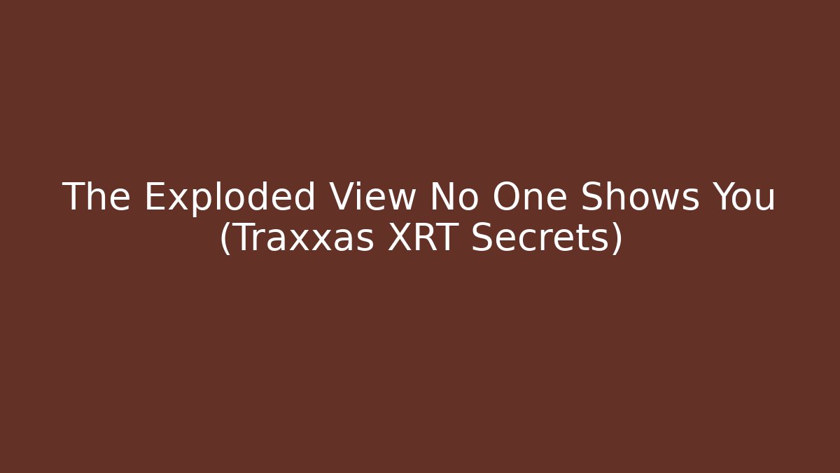 The Exploded View No One Shows You (Traxxas XRT Secrets)