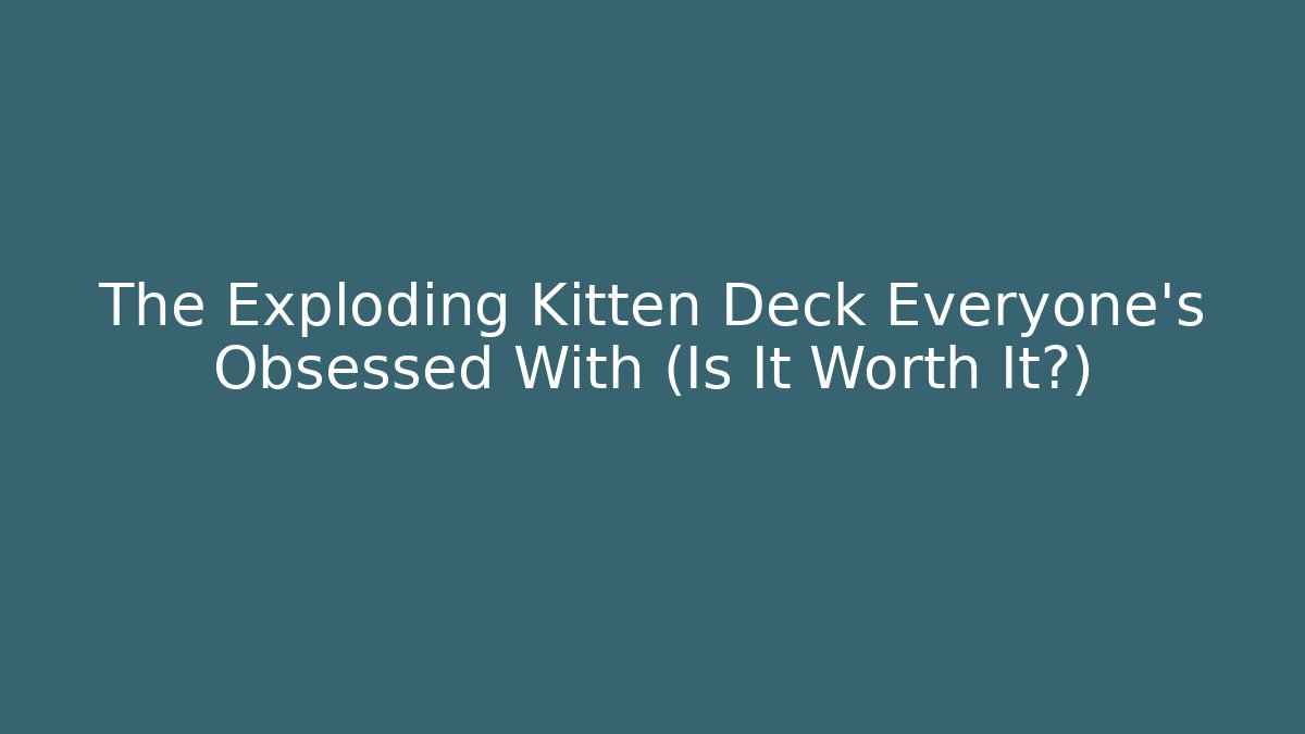 The Exploding Kitten Deck Everyone’s Obsessed With (Is It Worth It?)