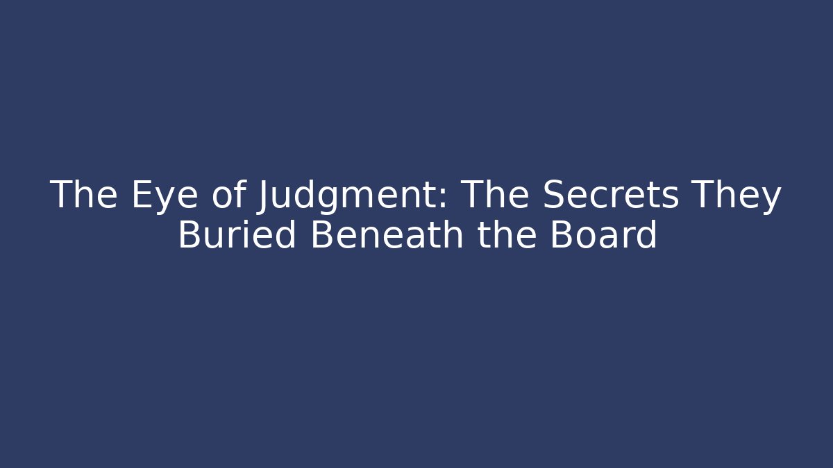 The Eye of Judgment: The Secrets They Buried Beneath the Board
