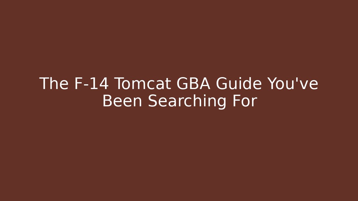 The F-14 Tomcat GBA Guide You’ve Been Searching For
