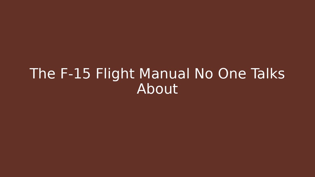 The F-15 Flight Manual No One Talks About