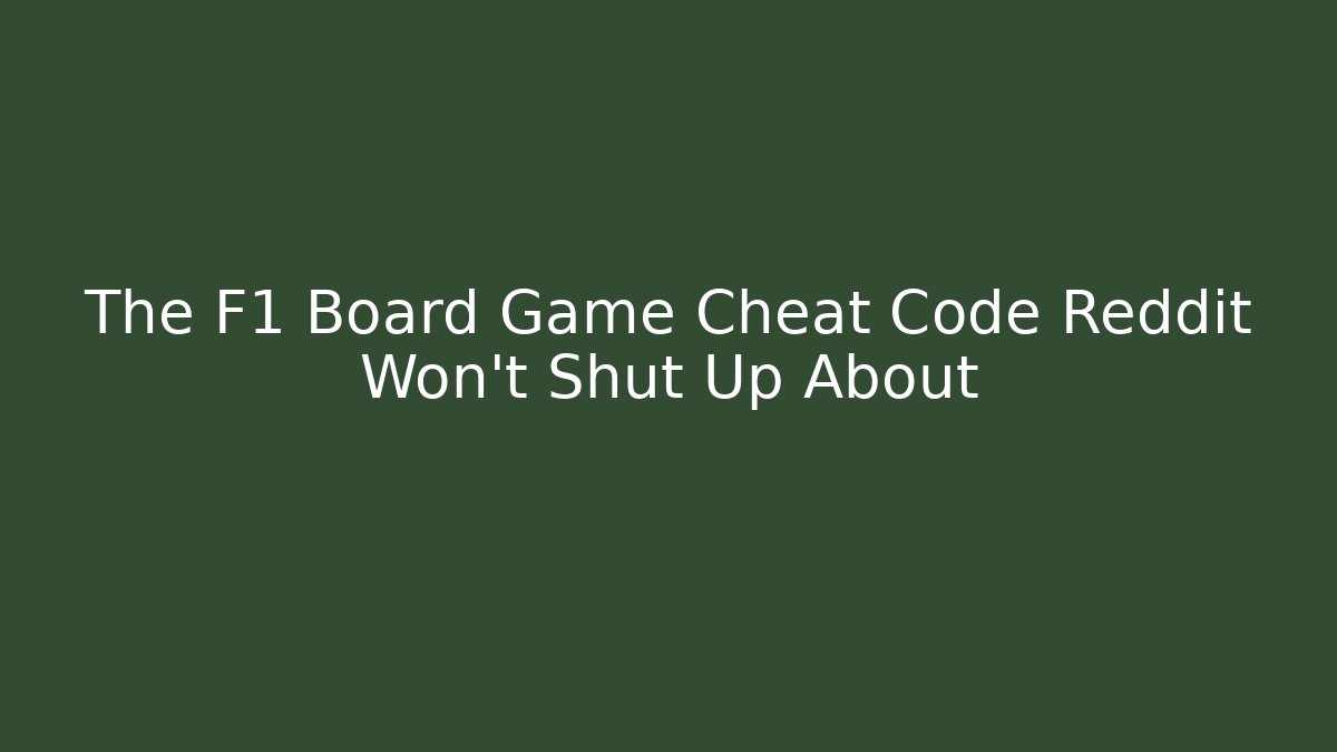 The F1 Board Game Cheat Code Reddit Won’t Shut Up About