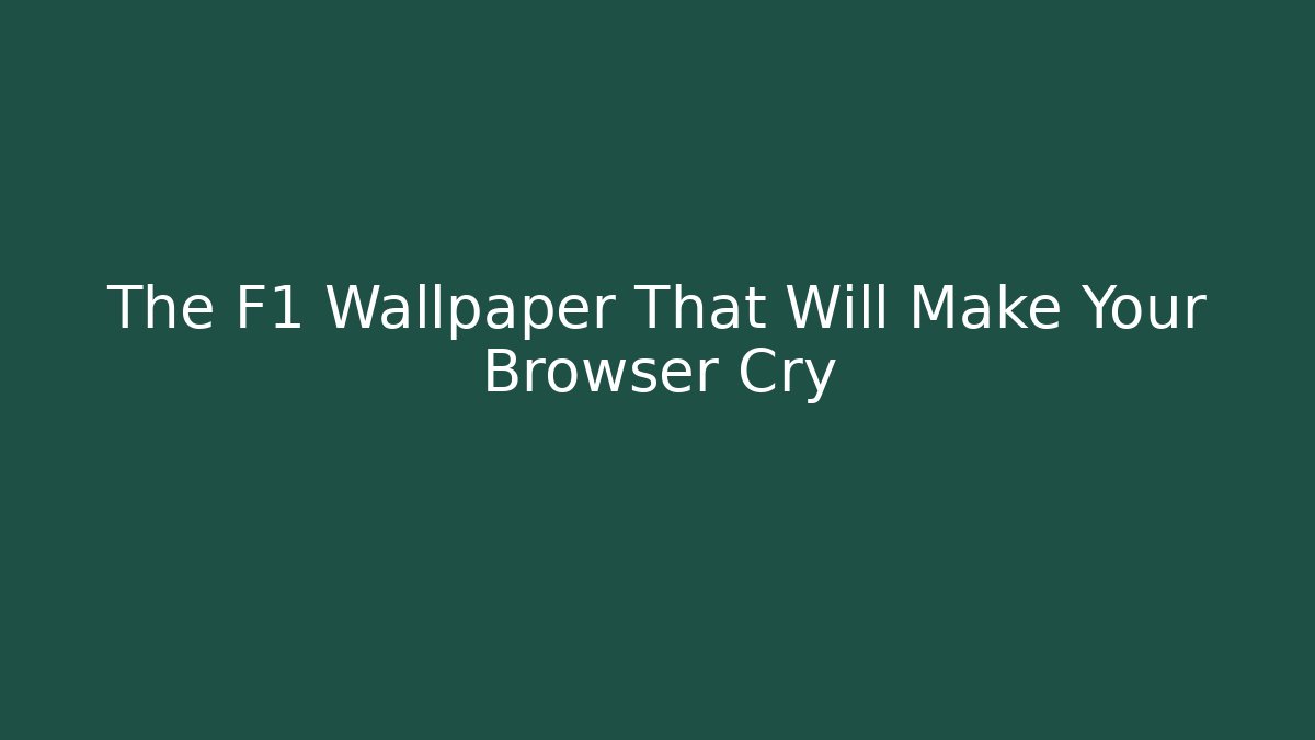 The F1 Wallpaper That Will Make Your Browser Cry - Create More Assets