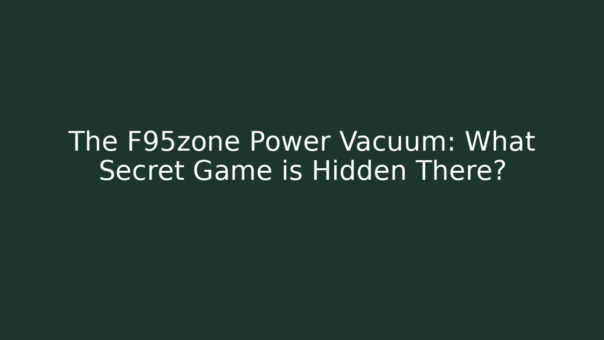 The F95zone Power Vacuum: What Secret Game is Hidden There?