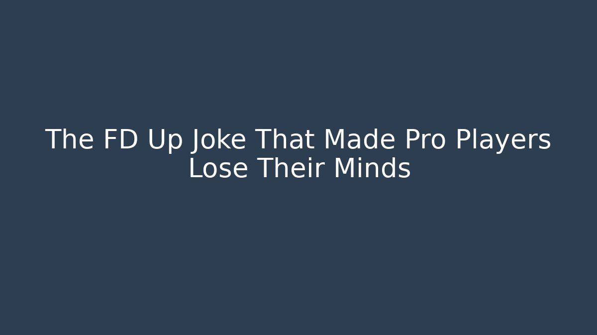 The FD Up Joke That Made Pro Players Lose Their Minds