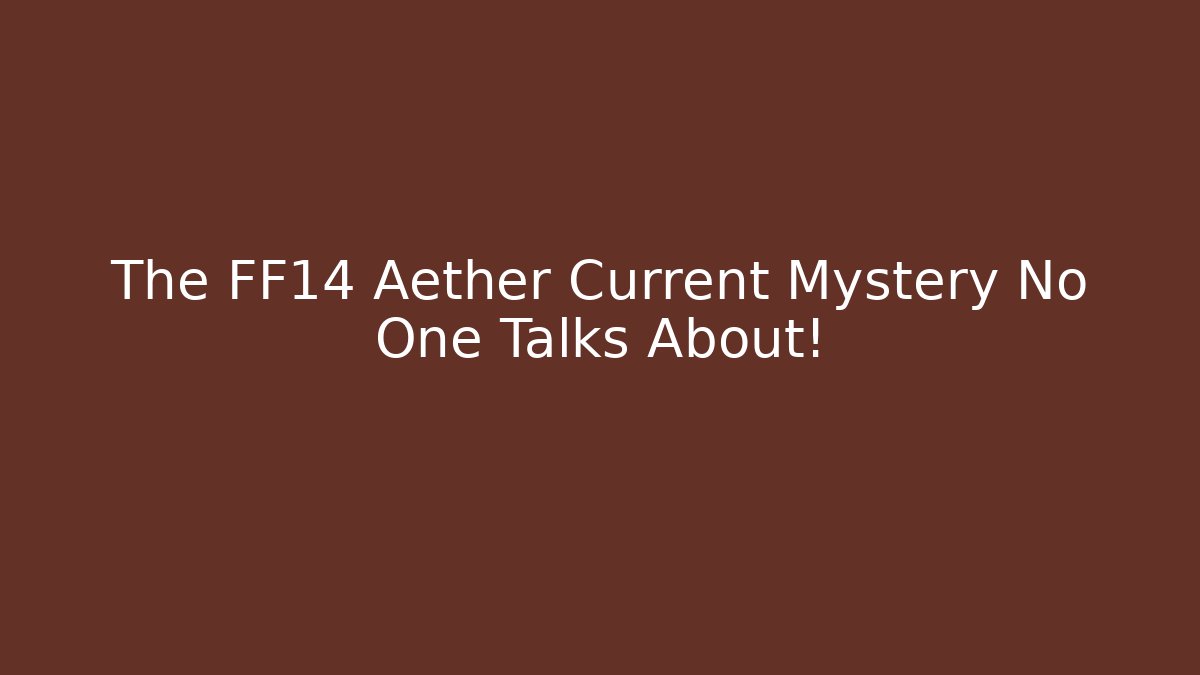 The FF14 Aether Current Mystery No One Talks About!