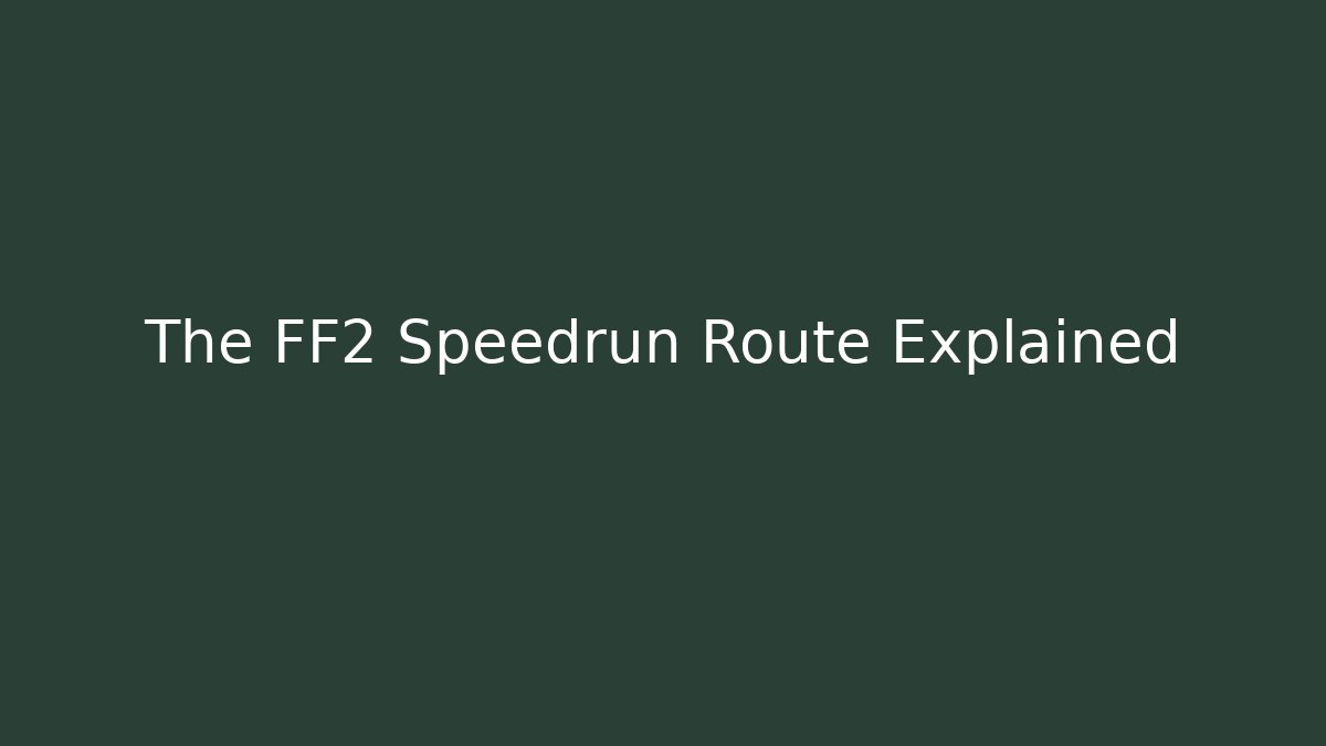 The FF2 Speedrun Route Explained - Create More Assets