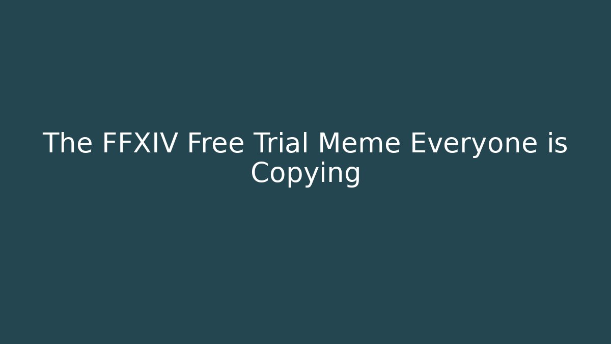 The FFXIV Free Trial Meme Everyone is Copying