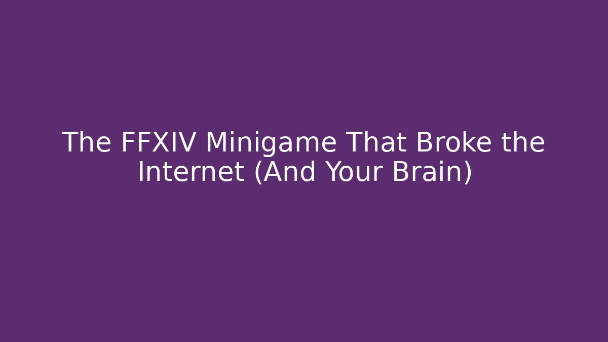 The FFXIV Minigame That Broke the Internet (And Your Brain)