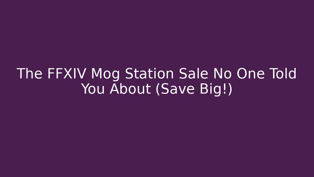 The FFXIV Mog Station Sale No One Told You About (Save Big!)