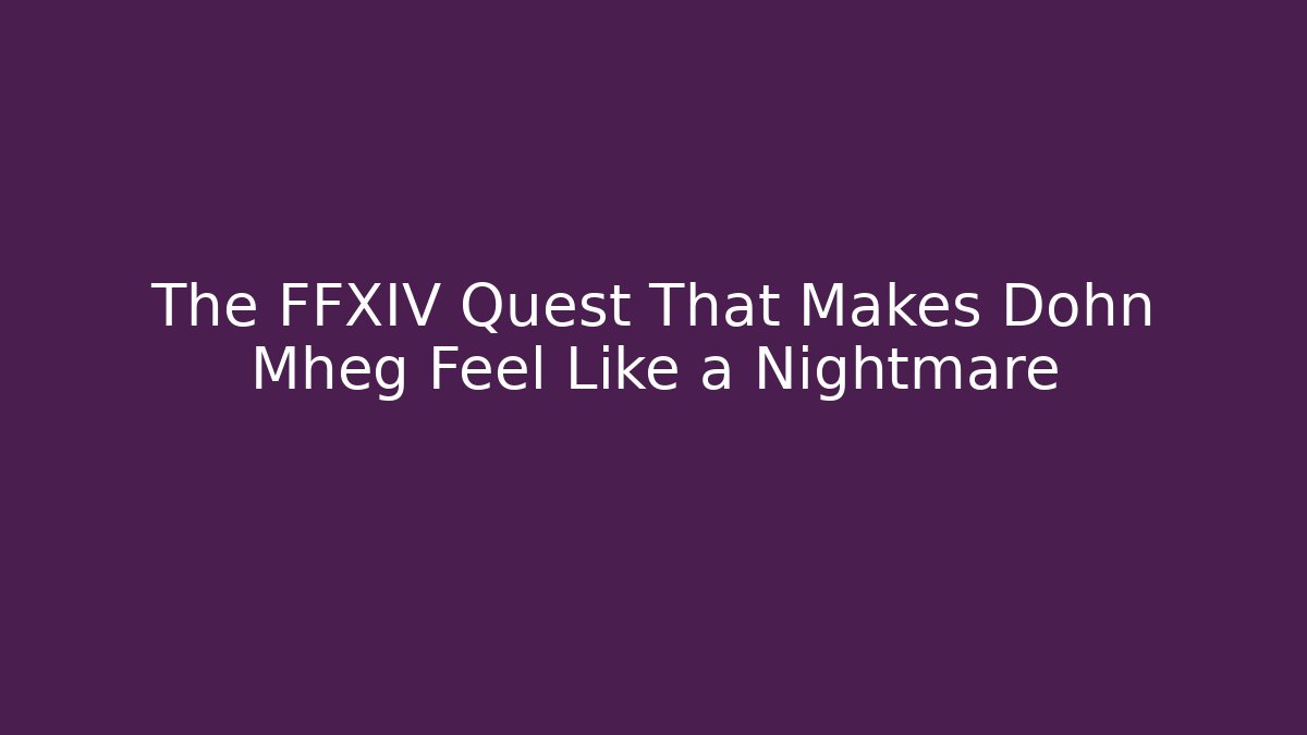 The FFXIV Quest That Makes Dohn Mheg Feel Like a Nightmare