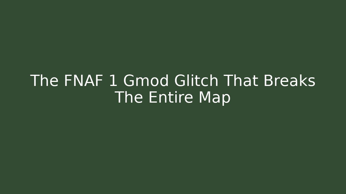 The FNAF 1 Gmod Glitch That Breaks The Entire Map