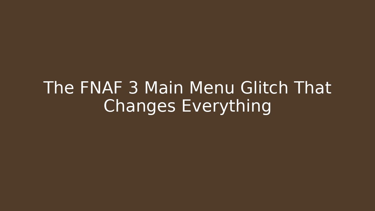 The FNAF 3 Main Menu Glitch That Changes Everything - Create More Assets