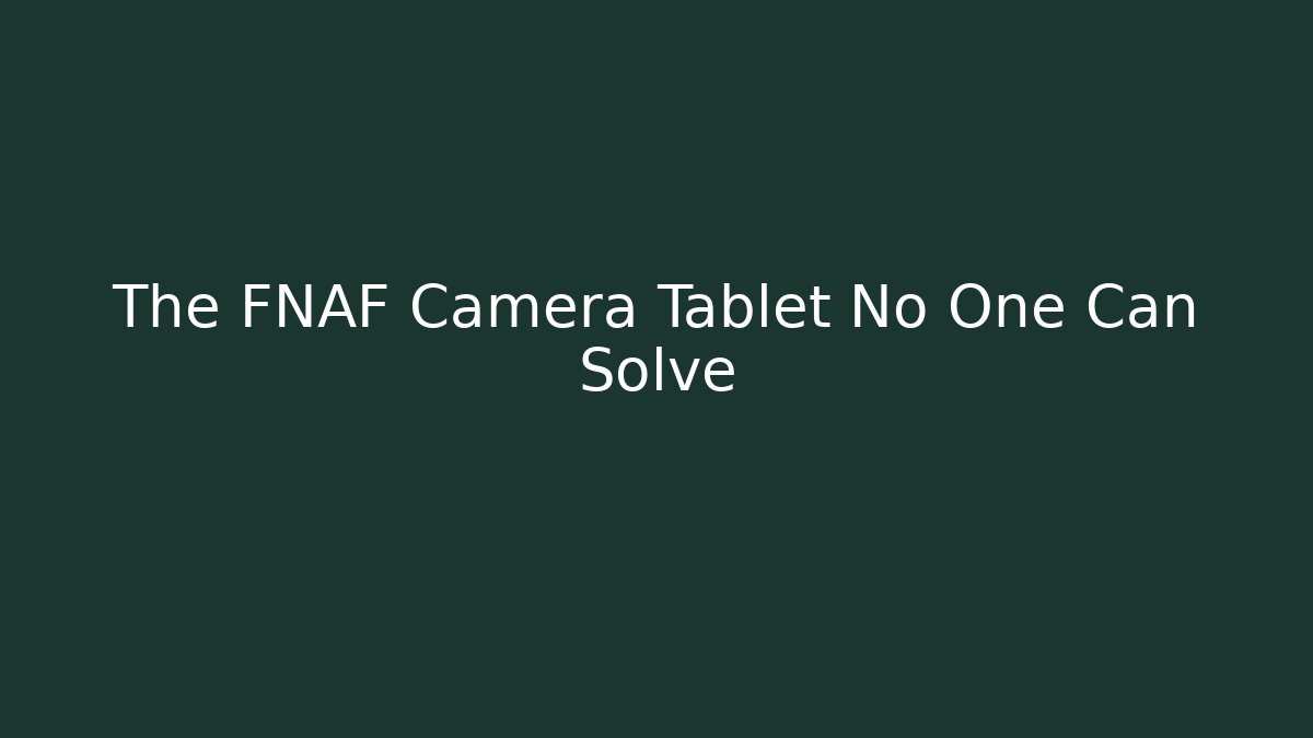 The FNAF Camera Tablet No One Can Solve - Create More Assets