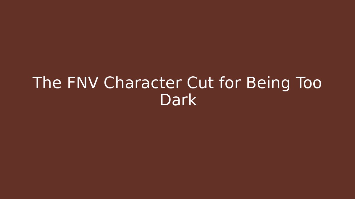 The FNV Character Cut for Being Too Dark - Create More Assets